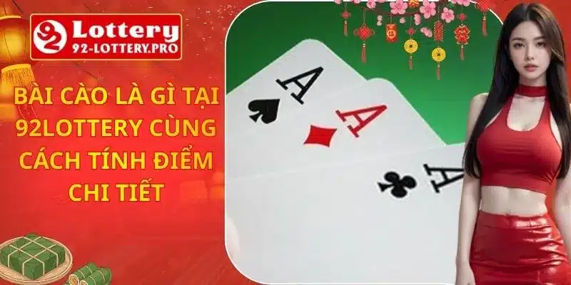 Bài Cào Là Gì Tại 92lottery Cùng Cách Tính Điểm Chi Tiết