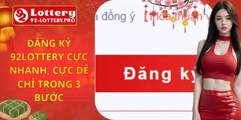 Đăng Ký 92lottery Cực Nhanh, Cực Dễ Chỉ Trong 3 Bước
