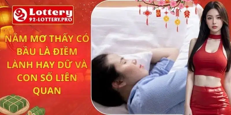 Nằm Mơ Thấy Có Bầu Là Điềm Lành Hay Dữ Và Con Số Liên Quan