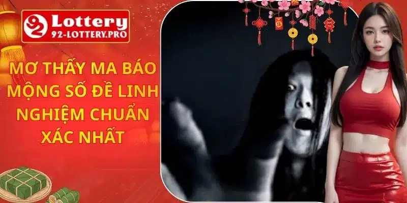 Mơ Thấy Ma Báo Mộng Số Đề Linh Nghiệm Chuẩn Xác Nhất