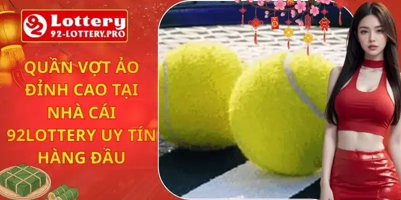 Quần Vợt Ảo Đỉnh Cao Tại Nhà Cái 92lottery Uy Tín Hàng Đầu