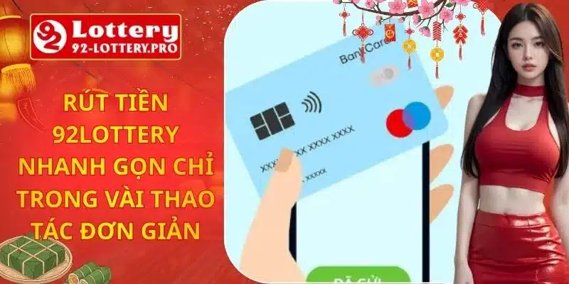 Rút Tiền 92lottery Nhanh Gọn Chỉ Trong Vài Thao Tác Đơn Giản
